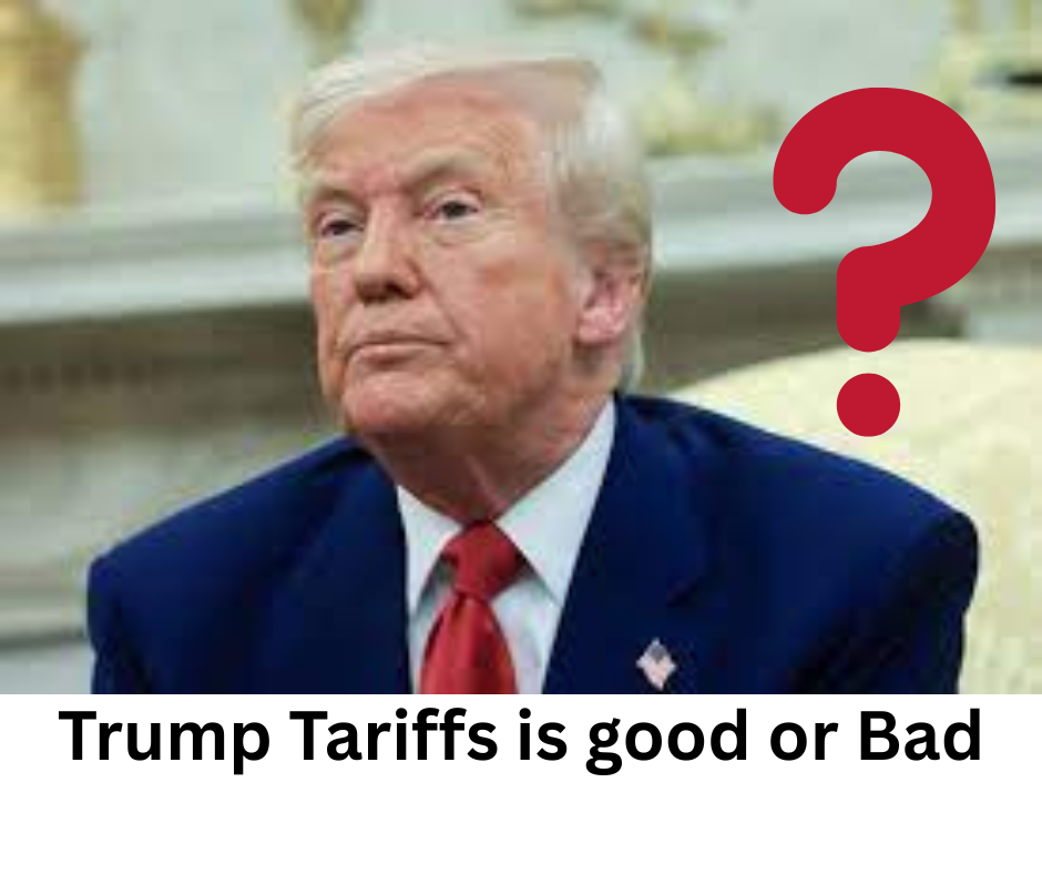 Trump Tariffs is good or Bad